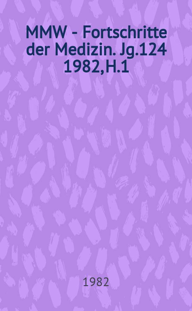 MMW - Fortschritte der Medizin. Jg.124 1982, H.1