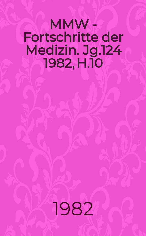 MMW - Fortschritte der Medizin. Jg.124 1982, H.10
