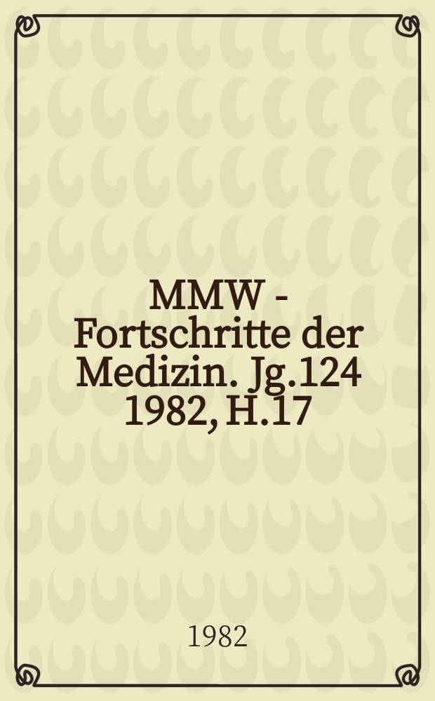 MMW - Fortschritte der Medizin. Jg.124 1982, H.17