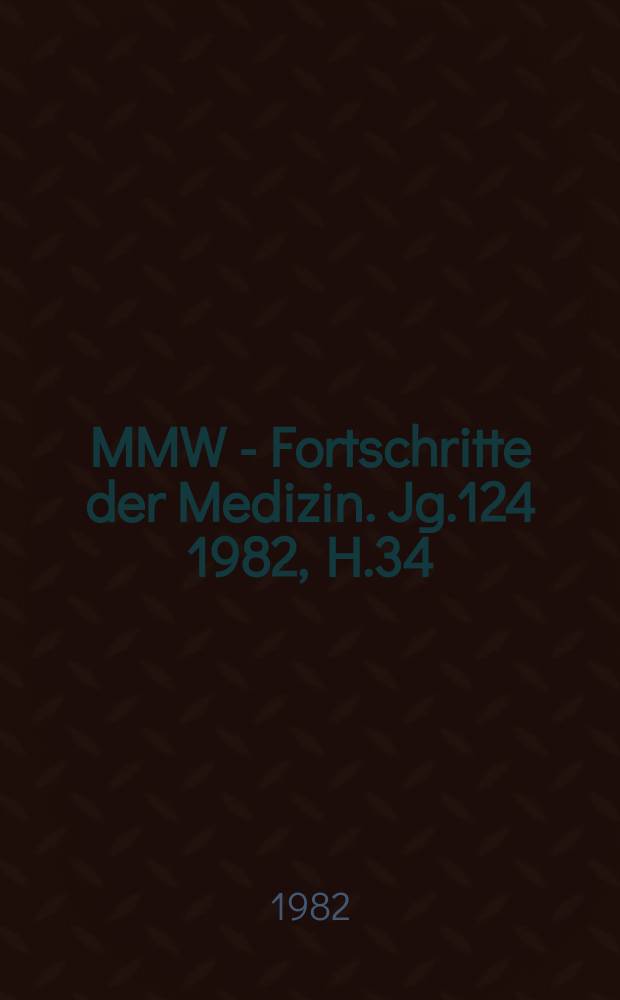 MMW - Fortschritte der Medizin. Jg.124 1982, H.34