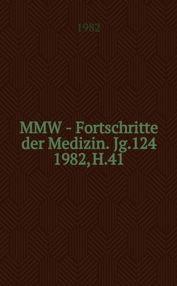 MMW - Fortschritte der Medizin. Jg.124 1982, H.41