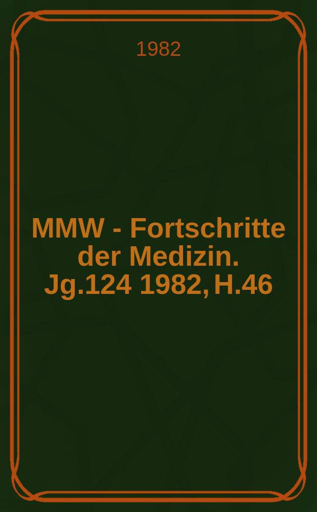 MMW - Fortschritte der Medizin. Jg.124 1982, H.46