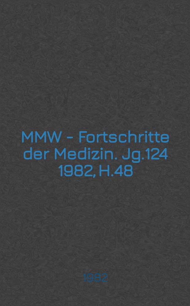 MMW - Fortschritte der Medizin. Jg.124 1982, H.48