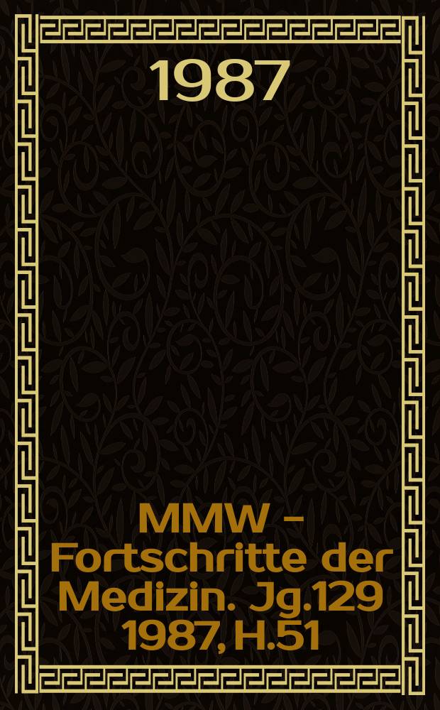 MMW - Fortschritte der Medizin. Jg.129 1987, H.51/52