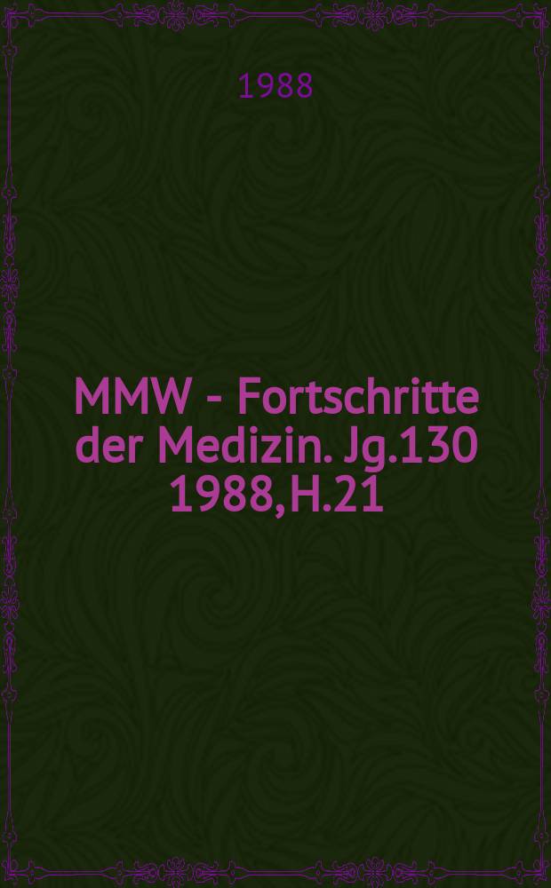 MMW - Fortschritte der Medizin. Jg.130 1988, H.21