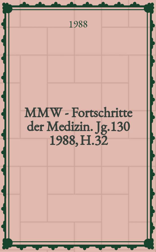 MMW - Fortschritte der Medizin. Jg.130 1988, H.32