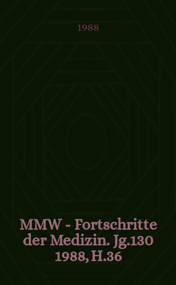 MMW - Fortschritte der Medizin. Jg.130 1988, H.36
