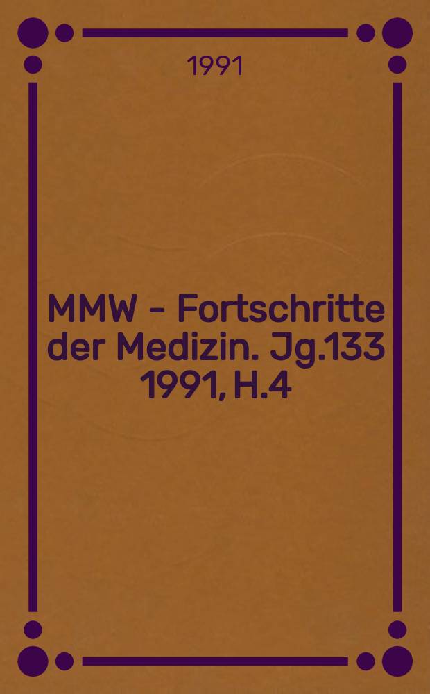 MMW - Fortschritte der Medizin. Jg.133 1991, H.4