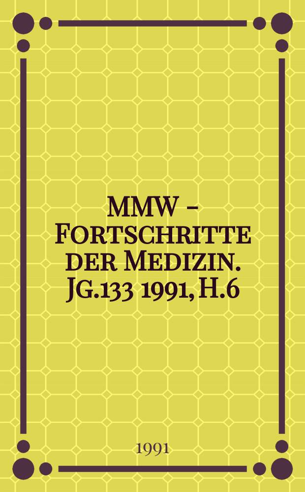 MMW - Fortschritte der Medizin. Jg.133 1991, H.6