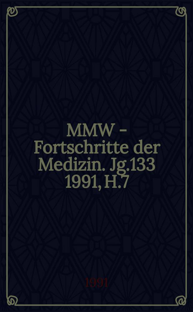 MMW - Fortschritte der Medizin. Jg.133 1991, H.7