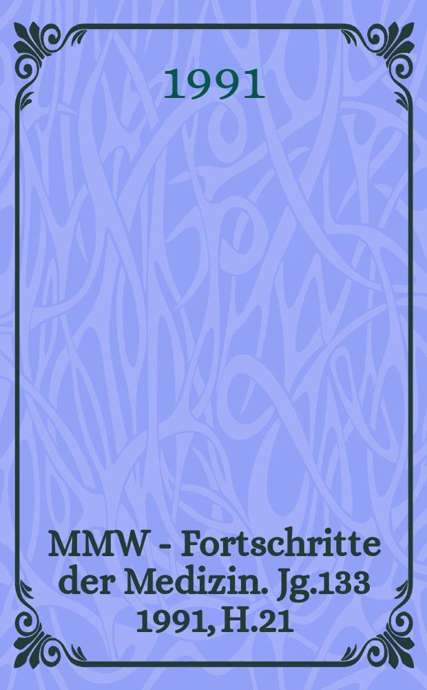 MMW - Fortschritte der Medizin. Jg.133 1991, H.21