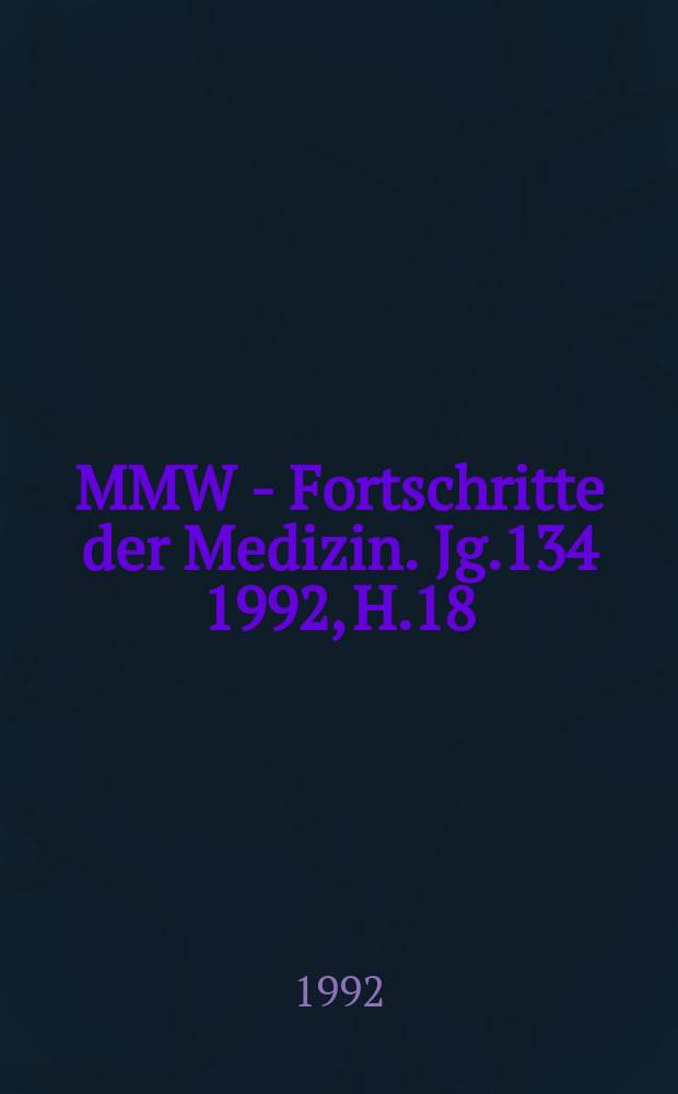 MMW - Fortschritte der Medizin. Jg.134 1992, H.18