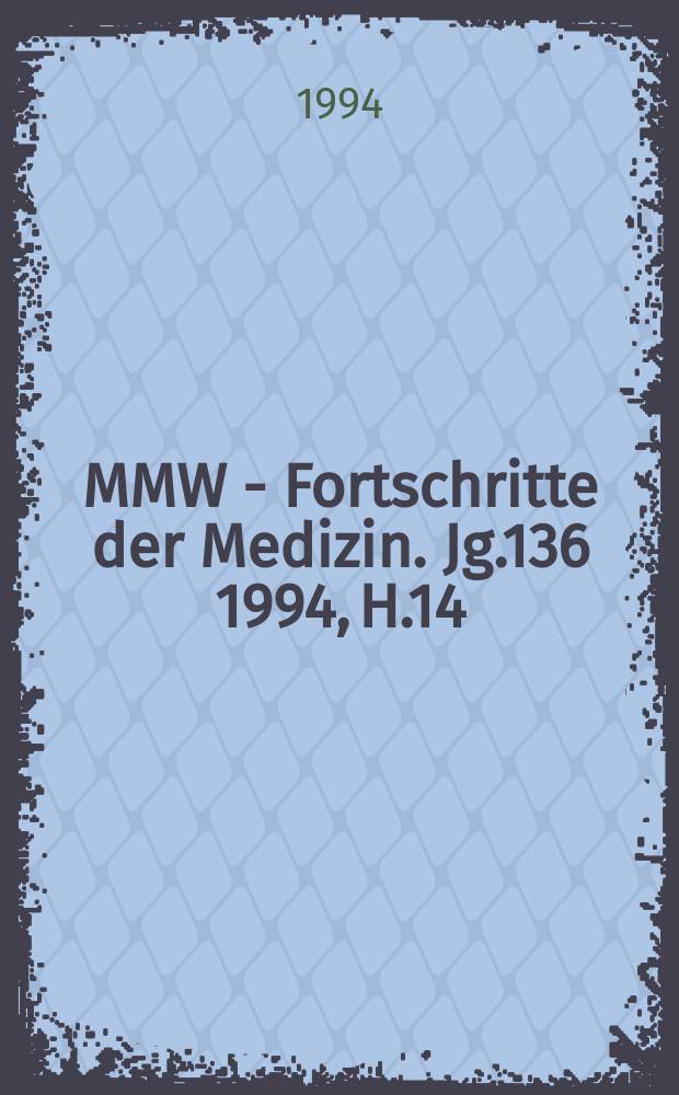 MMW - Fortschritte der Medizin. Jg.136 1994, H.14