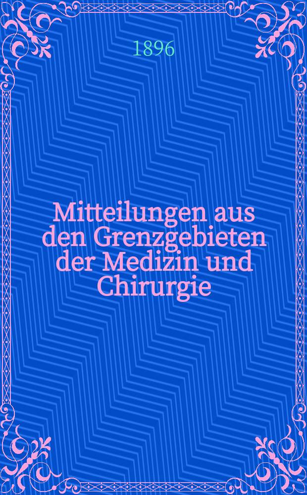 Mitteilungen aus den Grenzgebieten der Medizin und Chirurgie