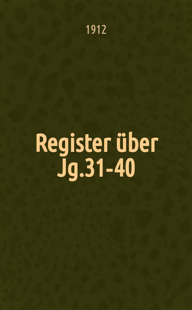 Register über Jg.31-40 (1903-1912)