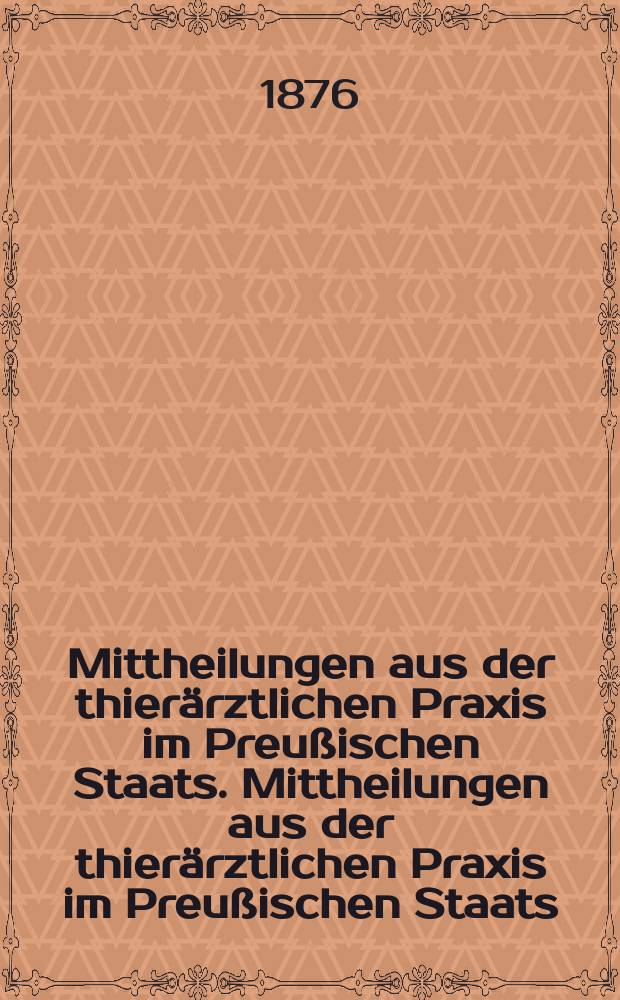 Mittheilungen aus der thierärztlichen Praxis im Preußischen Staats. Mittheilungen aus der thierärztlichen Praxis im Preußischen Staats