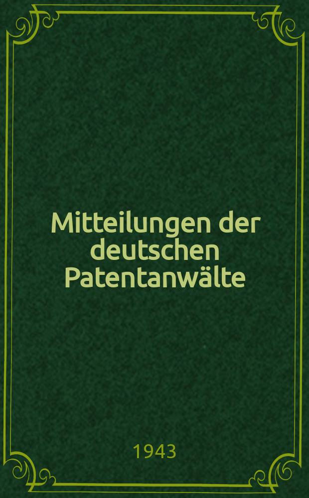 Mitteilungen der deutschen Patentanwälte : Zugleich Mitteilungsblatt der Reichsuntergruppe Patentanwälte im National-sozialistischen Rechtswahrerbund
