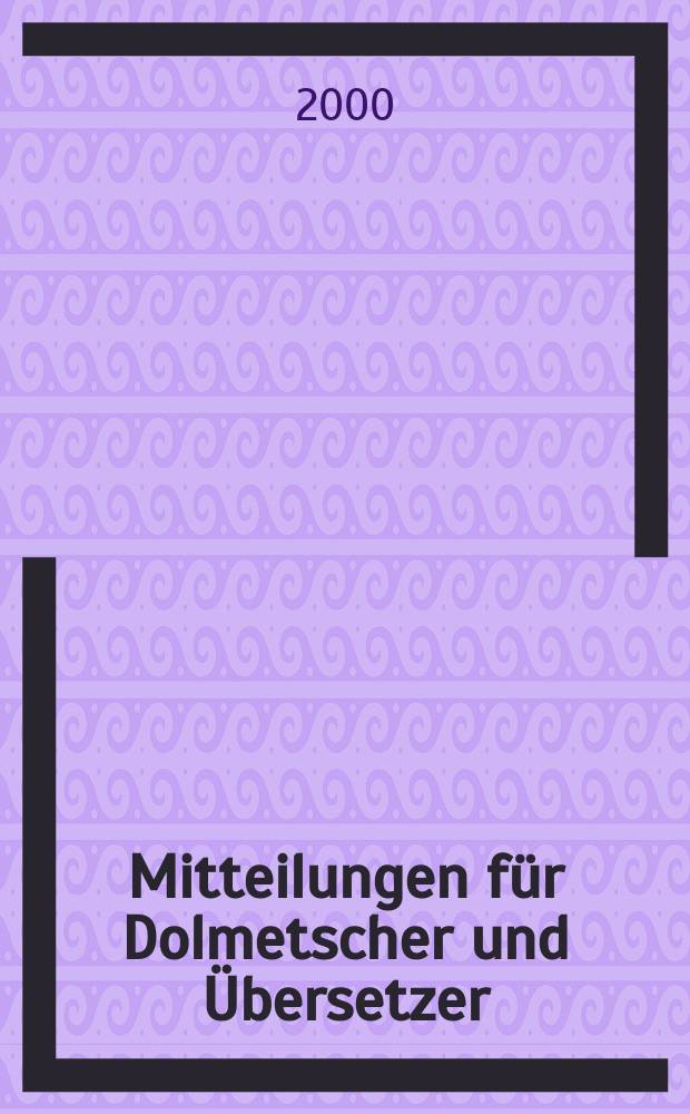 Mitteilungen für Dolmetscher und Übersetzer : MDÜ. Jg.46 2000, №3