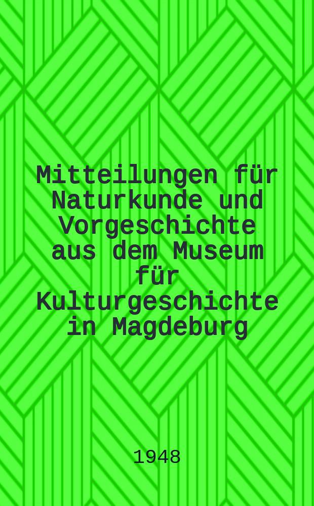 Mitteilungen für Naturkunde und Vorgeschichte aus dem Museum für Kulturgeschichte in Magdeburg