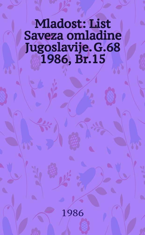Mladost : List Saveza omladine Jugoslavije. G.68 1986, Br.15