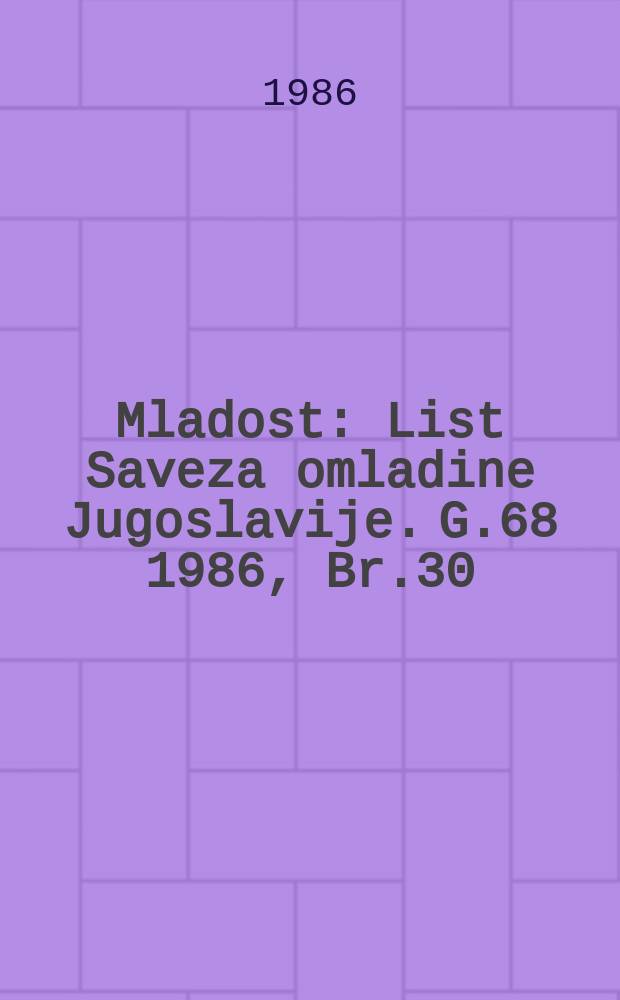 Mladost : List Saveza omladine Jugoslavije. G.68 1986, Br.30