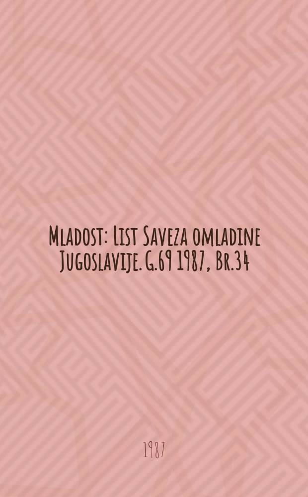 Mladost : List Saveza omladine Jugoslavije. G.69 1987, Br.34