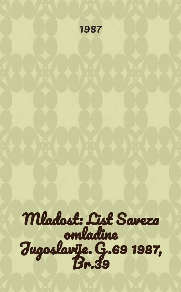 Mladost : List Saveza omladine Jugoslavije. G.69 1987, Br.39