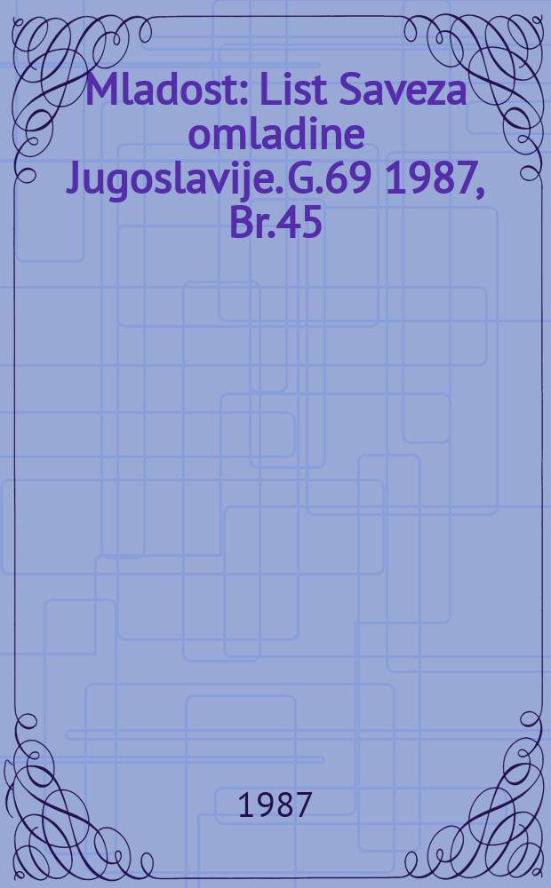Mladost : List Saveza omladine Jugoslavije. G.69 1987, Br.45