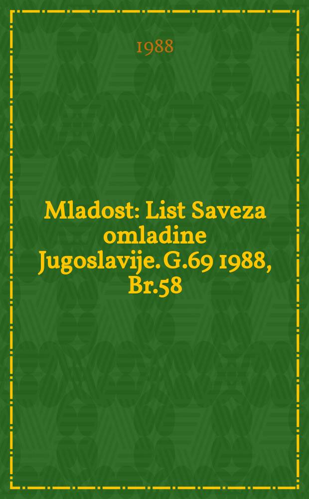 Mladost : List Saveza omladine Jugoslavije. G.69 1988, Br.58