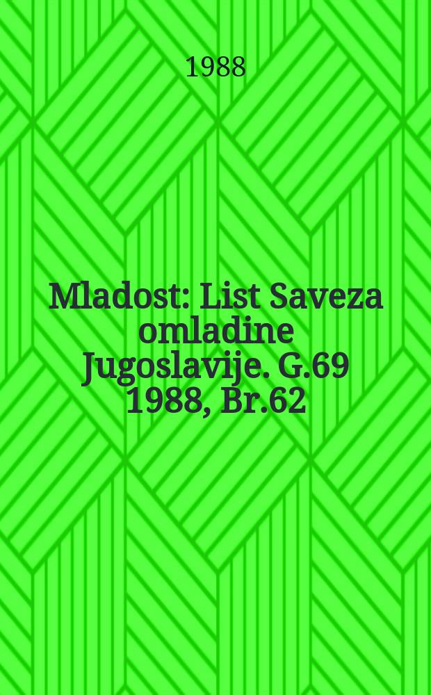 Mladost : List Saveza omladine Jugoslavije. G.69 1988, Br.62