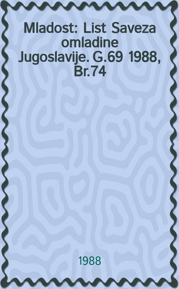Mladost : List Saveza omladine Jugoslavije. G.69 1988, Br.74