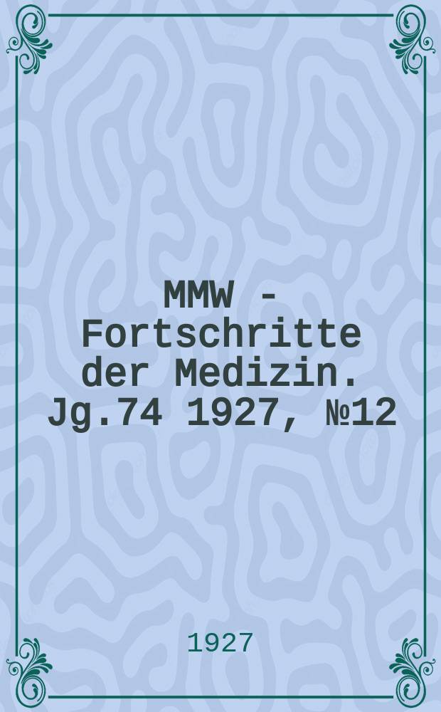 MMW - Fortschritte der Medizin. Jg.74 1927, №12