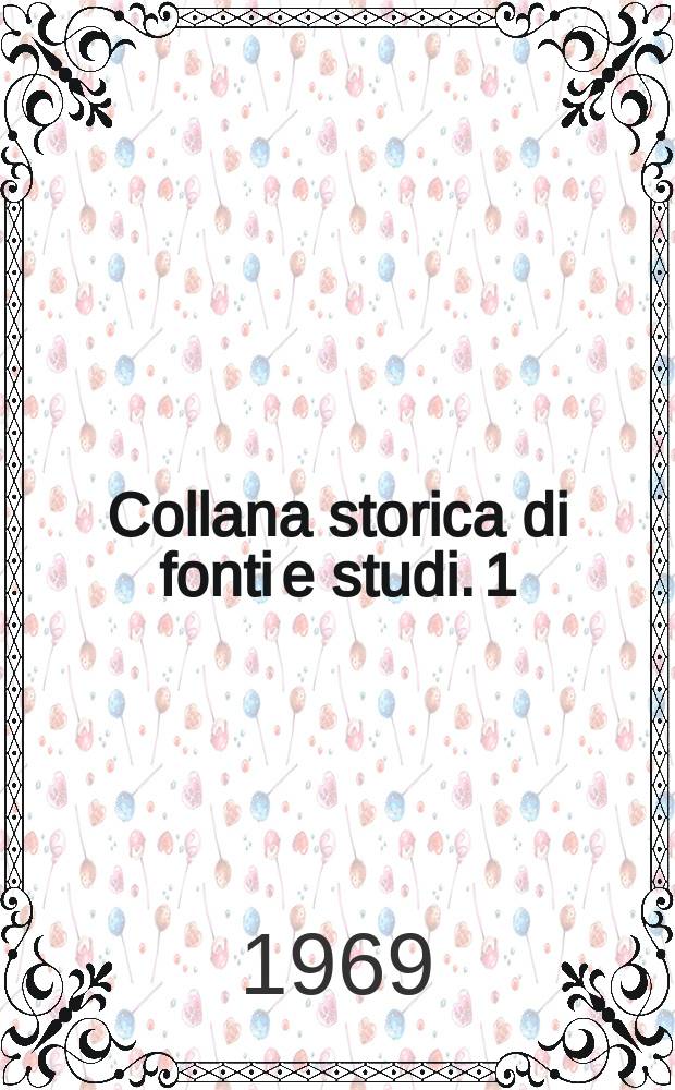 Collana storica di fonti e studi. 1