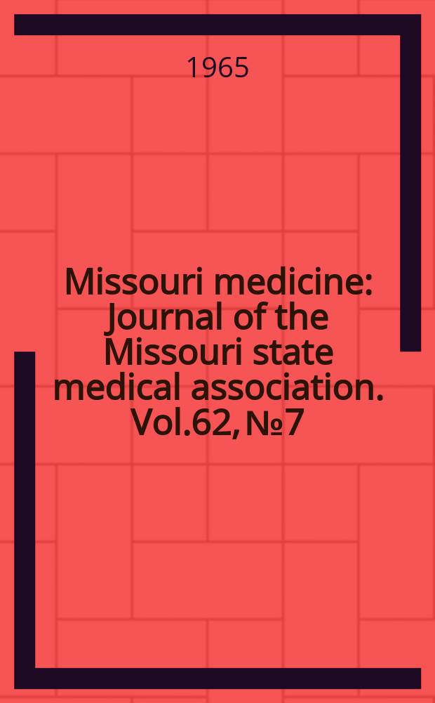 Missouri medicine : Journal of the Missouri state medical association. Vol.62, №7 : Minutes 107th Annual session of the Missouri state medical association