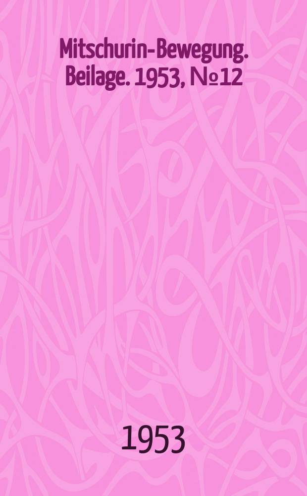 Mitschurin-Bewegung. Beilage. 1953, №12 : Wie die Landwirtschaftliche Produktionsgenossenschaft "Ernst Th&auml;lmann" in Beesenstedt die Erf&uuml;llung ihres Produktionsplanes kontrolliert