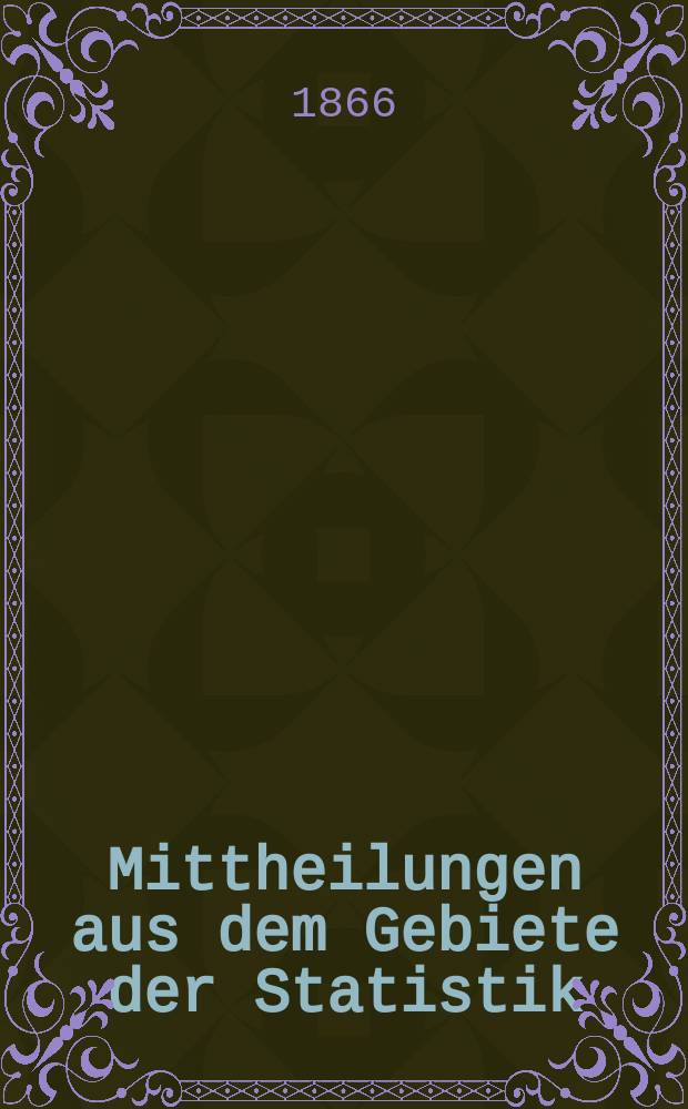 Mittheilungen aus dem Gebiete der Statistik : Hrsg. von der Direction der administrativen Statistik im Handels-Ministerium. Jg.12 1865/1866, H.4 : Die Steuerpflichtigen Gewerbe des &Ouml;sterreichischen Kaiserstaates im Jahre 1862