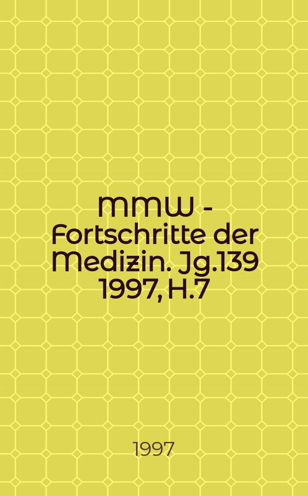MMW - Fortschritte der Medizin. Jg.139 1997, H.7