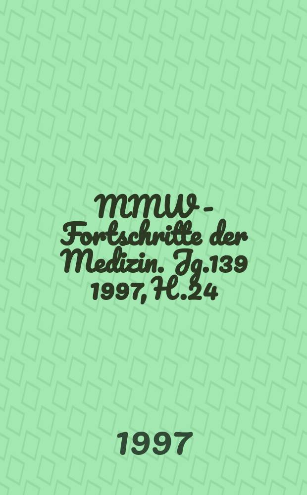 MMW - Fortschritte der Medizin. Jg.139 1997, H.24