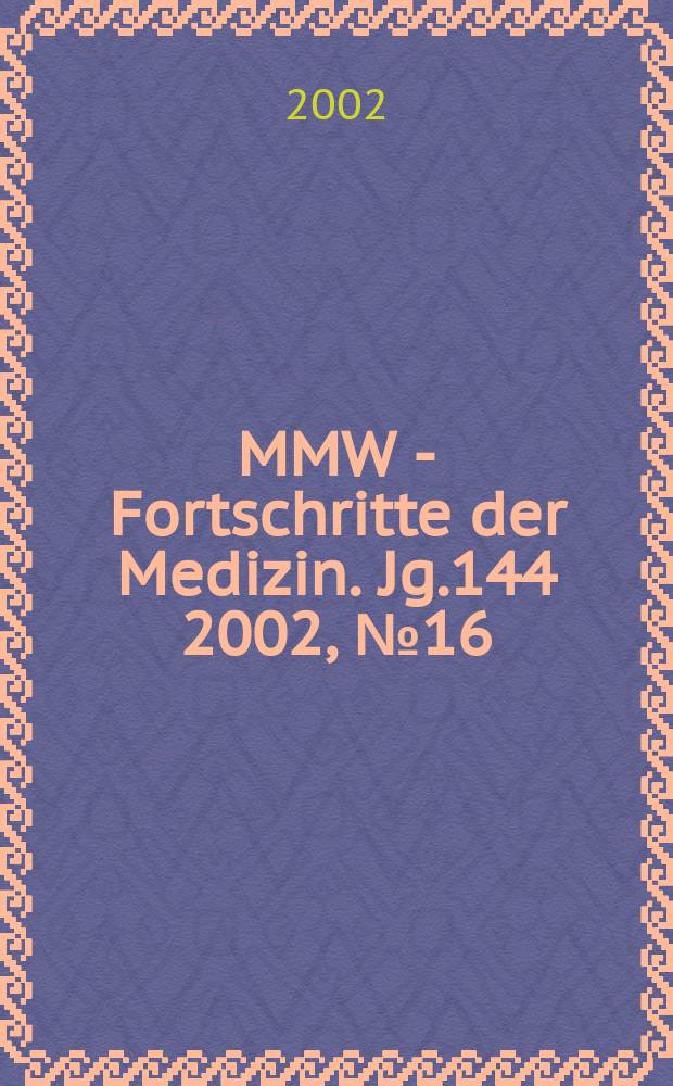 MMW - Fortschritte der Medizin. Jg.144 2002, №16