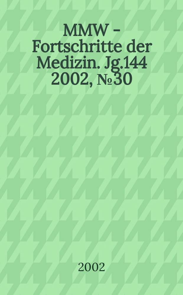 MMW - Fortschritte der Medizin. Jg.144 2002, №30
