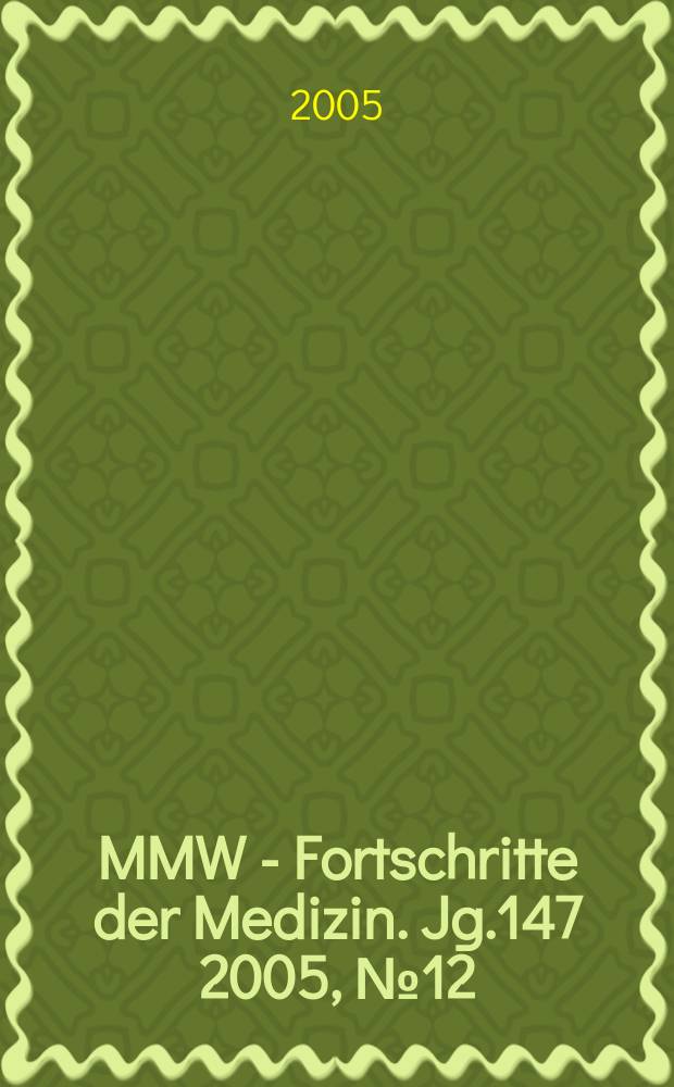 MMW - Fortschritte der Medizin. Jg.147 2005, № 12