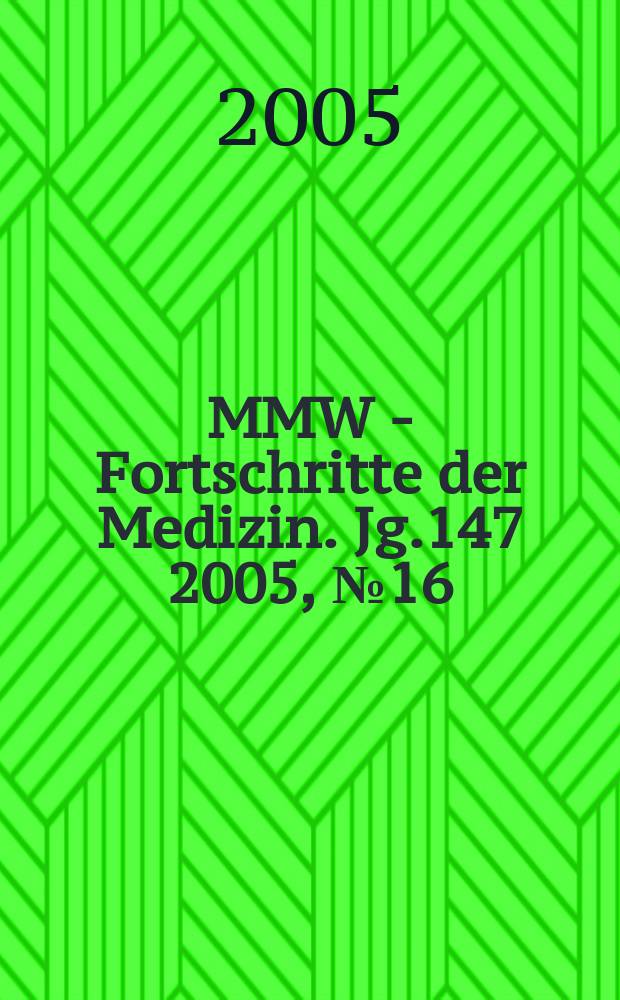 MMW - Fortschritte der Medizin. Jg.147 2005, № 16