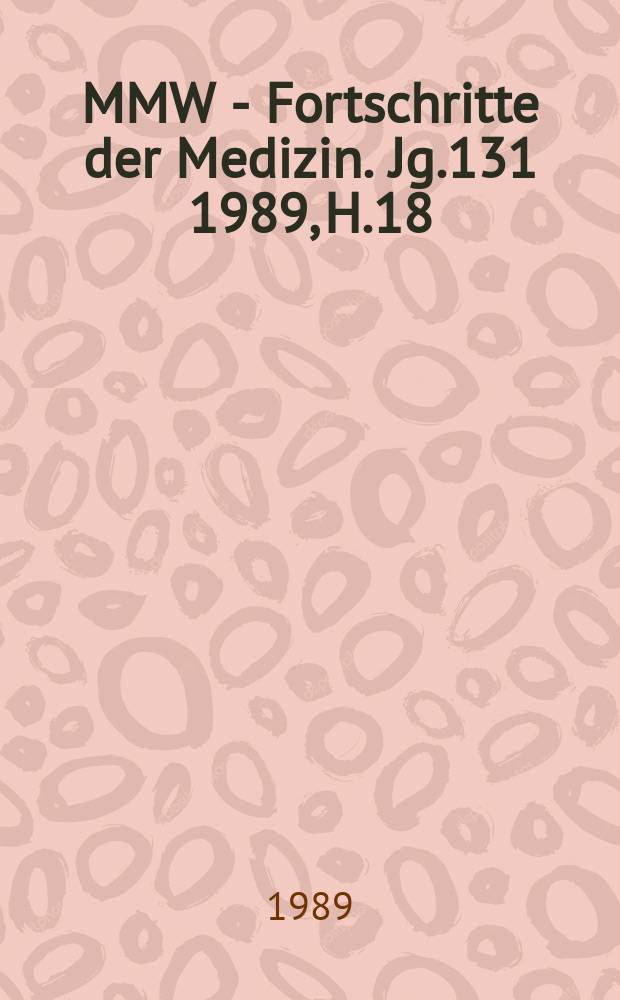 MMW - Fortschritte der Medizin. Jg.131 1989, H.18