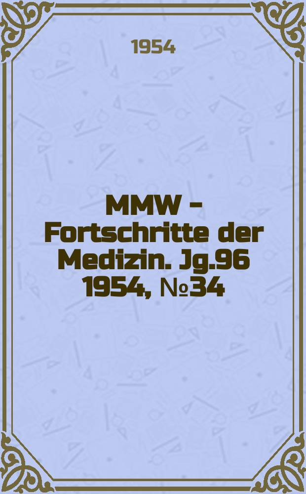 MMW - Fortschritte der Medizin. Jg.96 1954, №34