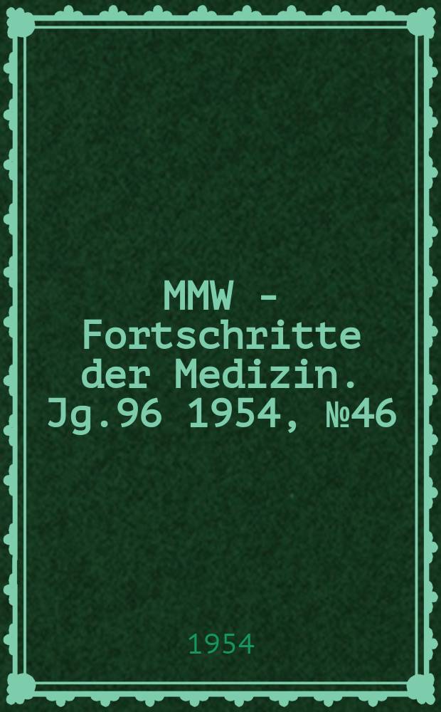 MMW - Fortschritte der Medizin. Jg.96 1954, №46