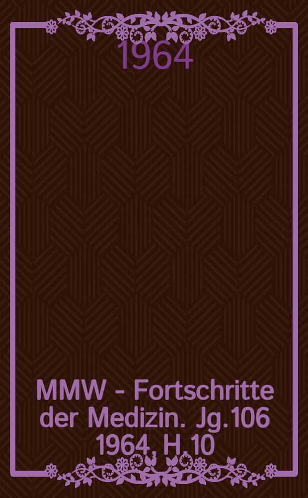 MMW - Fortschritte der Medizin. Jg.106 1964, H.10