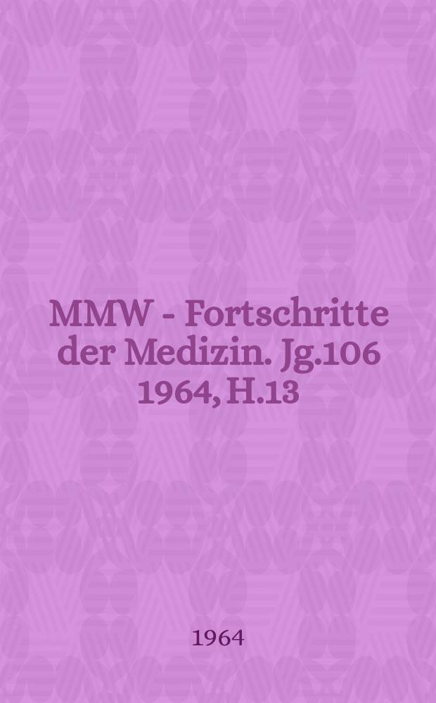 MMW - Fortschritte der Medizin. Jg.106 1964, H.13