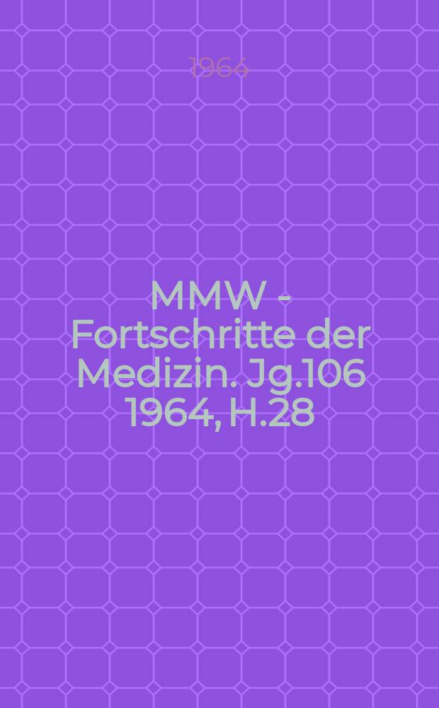 MMW - Fortschritte der Medizin. Jg.106 1964, H.28