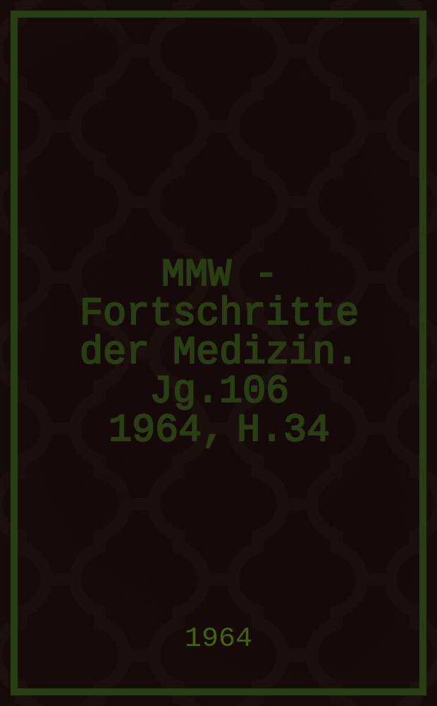 MMW - Fortschritte der Medizin. Jg.106 1964, H.34