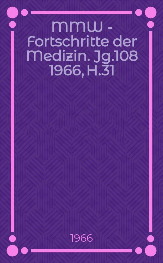 MMW - Fortschritte der Medizin. Jg.108 1966, H.31 : (Medizin in aller Welt 1966)